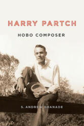 Harry Partch, Hobo Composer - S. Andrew Granade (ISBN: 9781580464956)