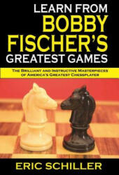 Learn from Bobby Fischer's Greatest Games: Volume 1 - Eric Schiller (ISBN: 9781580423526)