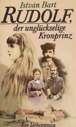 Rudolf der unglückselige Kronprinz Rudolf trónörökös (ISBN: 9789638591289)