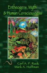 Entheogens, Myth, and Human Consciousness - Carl Ruck, Mark Alwin Hoffman (ISBN: 9781579511418)