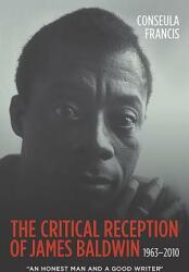 The Critical Reception of James Baldwin 1963-2010: An Honest Man and a Good Writer (ISBN: 9781571139689)