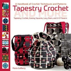 Tapestry Crochet and More: A Handbook of Crochet Techniques and Patterns - Maria Gullberg (ISBN: 9781570767678)
