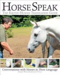 Horse Speak: An Equine-Human Translation Guide - Sharon Wilsie, Gretchen Vogel (ISBN: 9781570767548)