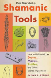 Spirit Walker's Guide to Shamanic Tools - Evelyn C. Rysdyk (ISBN: 9781578635573)