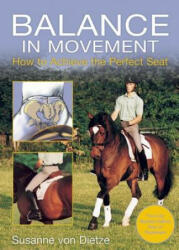 Balance in Movement: How to Achieve the Perfect Seat - Susanne Von Dietze, Susanne Von Dietze (ISBN: 9781570767449)