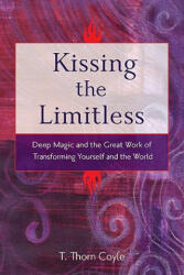 Kissing the Limitless - T. Thorn Coyle (ISBN: 9781578634354)