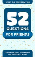 52 Questions for Friends: Learn More about Your Friends One Question at a Time (ISBN: 9781578266890)