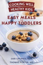 Cooking Well Healthy Kids: Easy Meals for Happy Toddlers: Over 100 Recipes to Please Little Taste Buds - Sari Greaves (ISBN: 9781578266555)