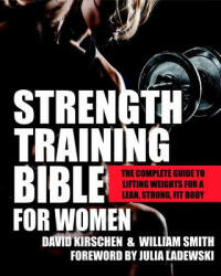 Strength Training Bible for Women: The Complete Guide to Lifting Weights for a Lean Strong Fit Body (ISBN: 9781578265886)