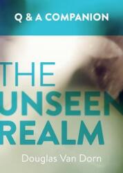 Unseen Realm: A Question and Answer Companion - Dorn Douglas Van (ISBN: 9781577996934)