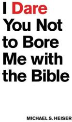 I Dare You Not to Bore Me With the Bible - Michael S. Heiser (ISBN: 9781577995395)