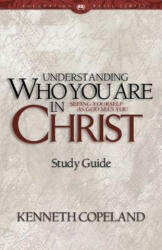 Understanding Who You Are in Christ Study Guide - Kenneth Copeland (ISBN: 9781575626642)