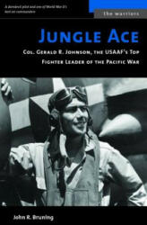 Jungle Ace: Col. Gerald R. Johnson the USAAF's Top Fighter Leader of the Pacific War (ISBN: 9781574886948)