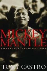Mickey Mantle: America's Prodigal Son (ISBN: 9781574885316)