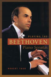 Playing the Beethoven Piano Sonatas - Robert Taub (ISBN: 9781574671780)