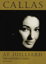 Callas at Juilliard: The Master Classes (ISBN: 9781574670424)