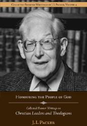 Honouring the People of God: Collected Shorter Writings of J. I. Packer on Christian Leaders and Theologians (ISBN: 9781573830645)