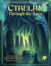 Cthulhu Through the Ages (Call of Cthulhu Roleplaying) - French, John, Sir (ISBN: 9781568824383)