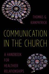 Communication in the Church: A Handbook for Healthier Relationships (ISBN: 9781566997898)