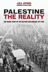 Palestine: The Reality: The Inside Story of the Balfour Declaration 1917-1938 - J. M. N. Jeffries (ISBN: 9781566560245)