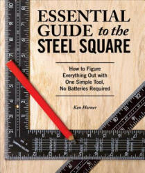 Essential Guide to the Steel Square - Ken Horner (ISBN: 9781565238916)