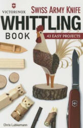 Victorinox Swiss Army Knife Book of Whittling: 43 Easy Projects (ISBN: 9781565238770)