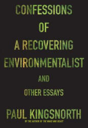 Confessions of a Recovering Environmentalist and Other Essays - Paul Kingsnorth (ISBN: 9781555977801)