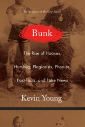 BUNK: THE RISE OF HOAXES, HUMBUG, PLAGIA - Kevin Young (ISBN: 9781555977917)