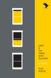 GRIEF IS THE THING WITH FEATHERS (ISBN: 9781555977412)