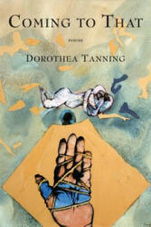 Coming to That - Dorothea Tanning (ISBN: 9781555976019)
