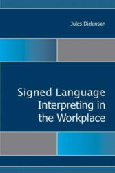Sign Language Interpreting in the Workplace - Jules Dickinson (ISBN: 9781563686894)