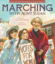 Marching with Aunt Susan: Susan B. Anthony and the Fight for Women's Suffrage (ISBN: 9781561459797)