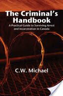 The Criminal's Handbook: A Practical Guide to Surviving Arrest and Incarceration in Canada (ISBN: 9781554830824)