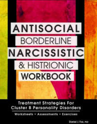 Antisocial, Borderline, Narcissistic and Histrionic Workbook - Daniel J. Fox (ISBN: 9781559570183)