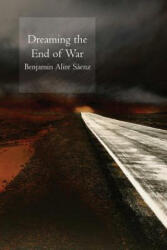 Dreaming the End of War - Benjamin Alire Saenz (ISBN: 9781556592393)