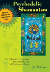 Psychedelic Shamanism - Jim Dekorne (ISBN: 9781556439995)
