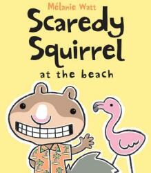 Scaredy Squirrel At The Beach - Melanie Watt (ISBN: 9781554534623)
