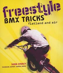 Freestyle BMX Tricks: Flatland and Air - Sean D'Arcy, Shaun Jarvis (ISBN: 9781554078189)