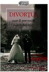 Divortul: cum il prevenim, cum il depasim. Editie alcatuita de Dmitry Semenik (ISBN: 9789731362632)