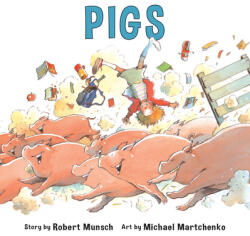 Robert N. Munsch, Michael Martchenko, Michael Martchenko - Pigs - Robert N. Munsch, Michael Martchenko, Michael Martchenko (ISBN: 9781550373882)