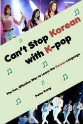 Can't Stop Korean with K-pop: The Fun, Effective Way to Learn the Korean Language - MR Peter H Kang (ISBN: 9781540898319)