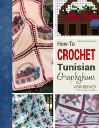 How-To Crochet Tunisian Graphghans - Vicki Becker (ISBN: 9781540757241)