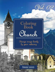 Christian Church: Gray Scale Photo Adult Coloring Book, Mind Relaxation Stress Relief Coloring Book Vol2: Series of coloring book for ad - Banana Leaves (ISBN: 9781540474940)