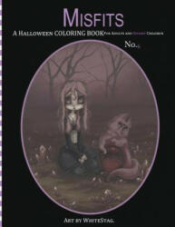 Misfits A Halloween Coloring Book for Adults and Spooky Children: Witches, Bones, Cats, Ghosts, Zombies, teddy bear Serial Killers and MORE! - White Stag (ISBN: 9781539694533)