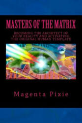Masters of the Matrix: Becoming the Architect of Your Reality and Activating the Original Human Template (ISBN: 9781539080015)