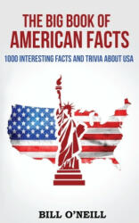 The Big Book of American Facts: 1000 Interesting Facts And Trivia About USA - Bill O'Neill (ISBN: 9781539068358)