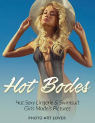 Hot Bodes: Hot Sexy Lingerie & Swimsuit Girls Models Pictures - Photo Art Lover (ISBN: 9781539179238)