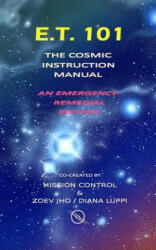 E. T. 101: The Cosmic Instruction Manual (ISBN: 9781537739328)