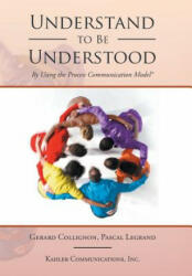 Understand to Be Understood: By Using the Process Communication Model (ISBN: 9781524532079)