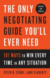 Only Negotiating Guide You'll Ever Need, Revised and Updated - Peter B. Stark, Jane Flaherty (ISBN: 9781524758905)